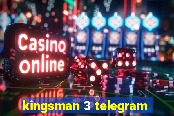 kingsman 3 telegram